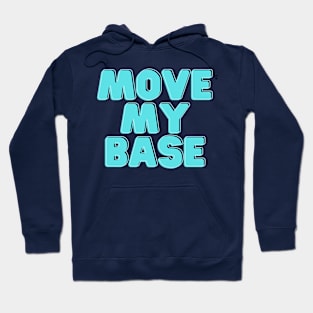 Move my base please Hoodie